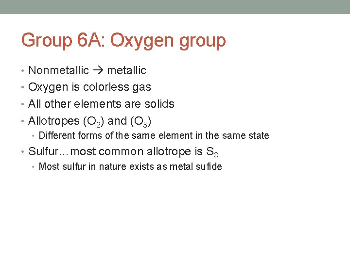 Group 6 A: Oxygen group • Nonmetallic • Oxygen is colorless gas • All