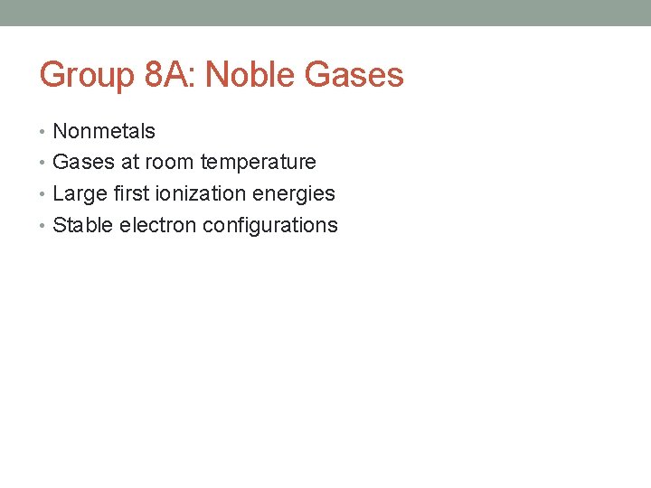 Group 8 A: Noble Gases • Nonmetals • Gases at room temperature • Large