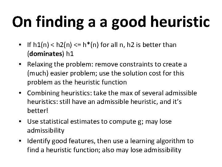 On finding a a good heuristic • If h 1(n) < h 2(n) <=
