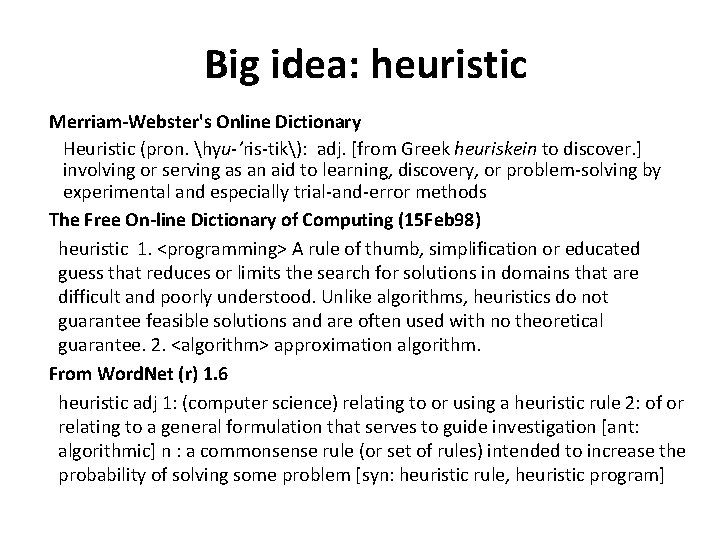 Big idea: heuristic Merriam-Webster's Online Dictionary Heuristic (pron. hyu-’ris-tik): adj. [from Greek heuriskein to