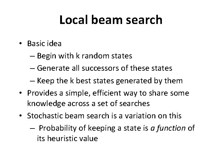 Local beam search • Basic idea – Begin with k random states – Generate