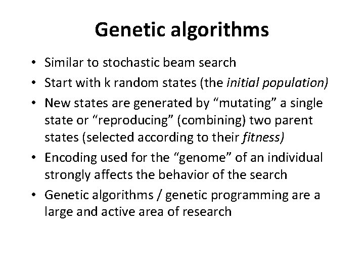 Genetic algorithms • Similar to stochastic beam search • Start with k random states
