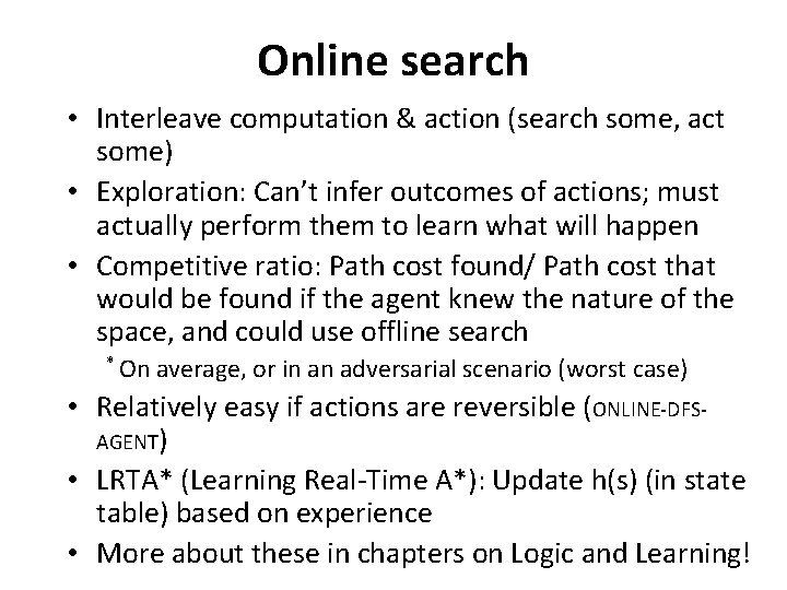 Online search • Interleave computation & action (search some, act some) • Exploration: Can’t