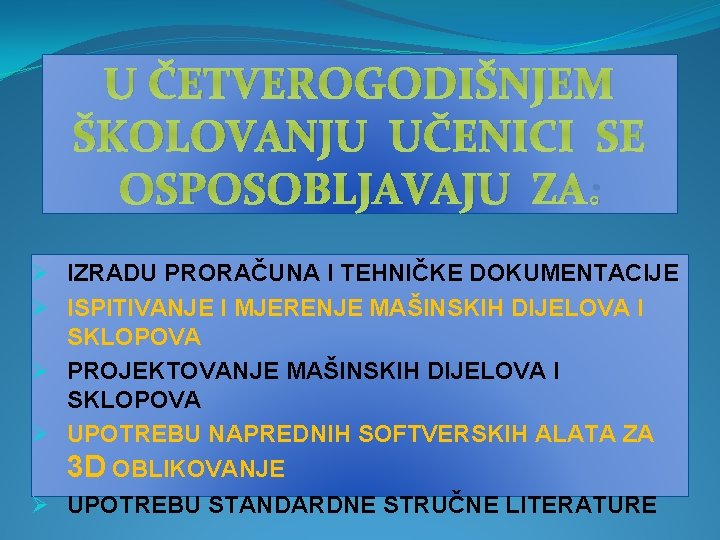 U ČETVEROGODIŠNJEM ŠKOLOVANJU UČENICI SE OSPOSOBLJAVAJU ZA: Ø IZRADU PRORAČUNA I TEHNIČKE DOKUMENTACIJE Ø