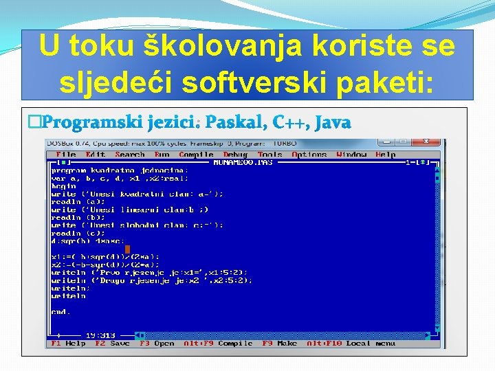 U toku školovanja koriste se sljedeći softverski paketi: �Programski jezici: Paskal, C++, Java 