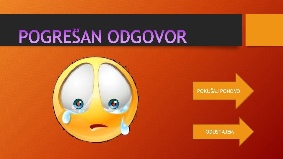 POKUŠAJ PONOVO ODUSTAJEM POKUŠAJ PONOVO ODUSTAJEM
