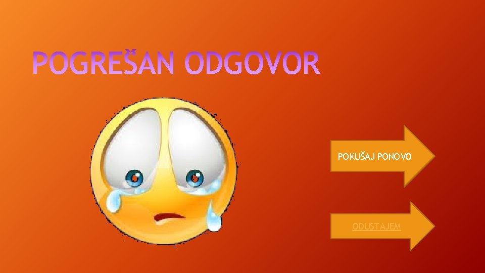 POKUŠAJ PONOVO ODUSTAJEM POKUŠAJ PONOVO ODUSTAJEM