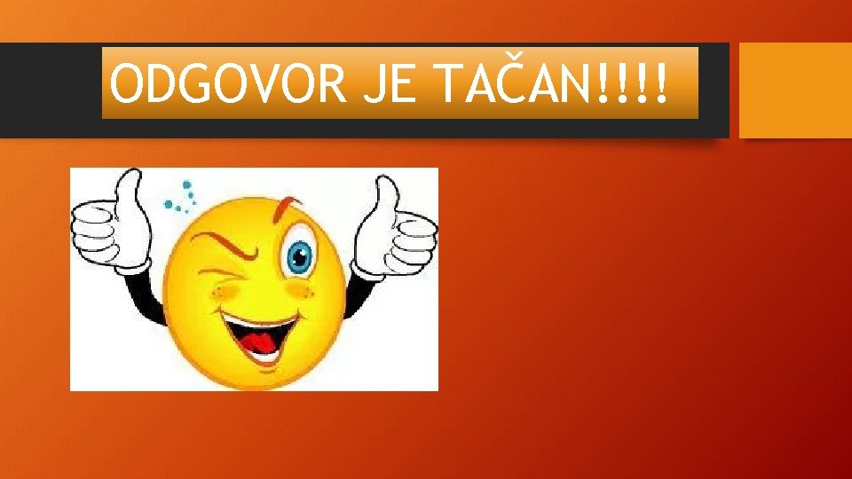 ODGOVOR JE TAČAN!!!! ODGOVOR JE TAČAN!!!!