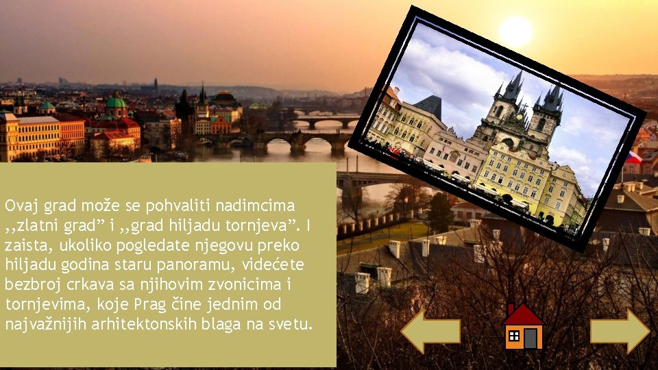 Ovaj grad može se pohvaliti nadimcima , , zlatni grad” i , , grad Ovaj grad može se pohvaliti nadimcima , , zlatni grad” i , , grad