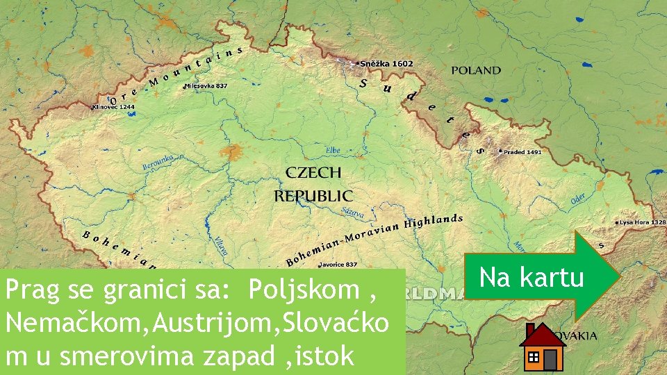 Prag se granici sa: Poljskom , Nemačkom, Austrijom, Slovaćko m u smerovima zapad , Prag se granici sa: Poljskom , Nemačkom, Austrijom, Slovaćko m u smerovima zapad ,