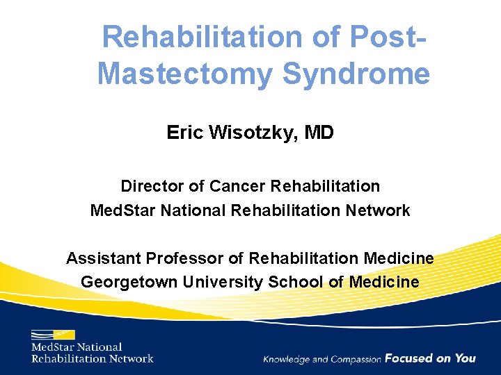 Rehabilitation of Post. Mastectomy Syndrome Eric Wisotzky, MD Director of Cancer Rehabilitation Med. Star