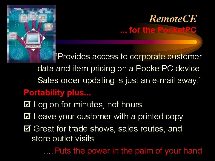 Remote. CE. . . for the Pocket. PC “Provides access to corporate customer data