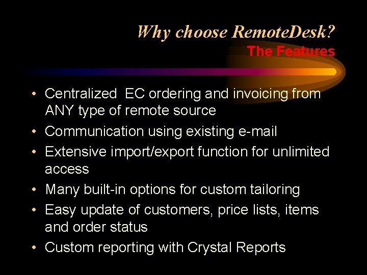 Why choose Remote. Desk? The Features • Centralized EC ordering and invoicing from ANY