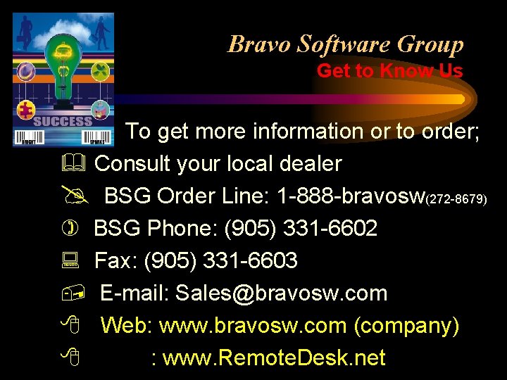 Bravo Software Group Get to Know Us To get more information or to order;