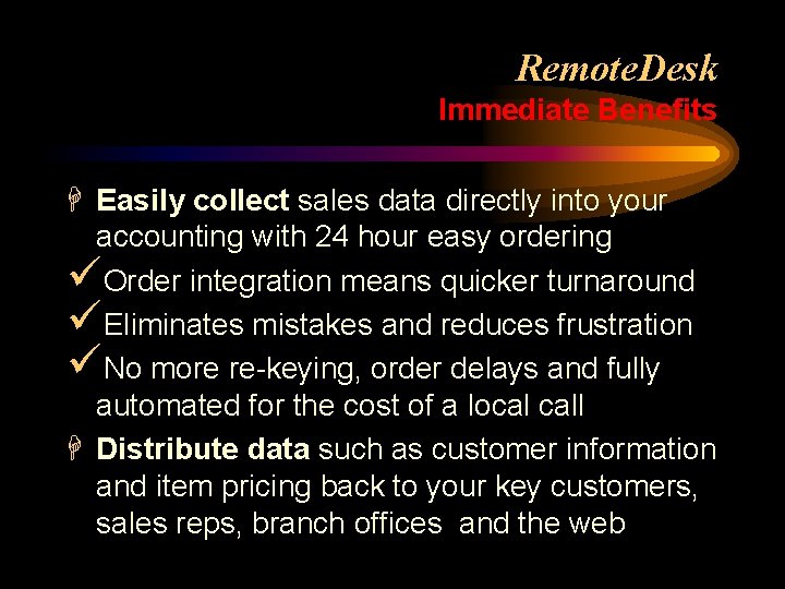 Remote. Desk Immediate Benefits H Easily collect sales data directly into your accounting with