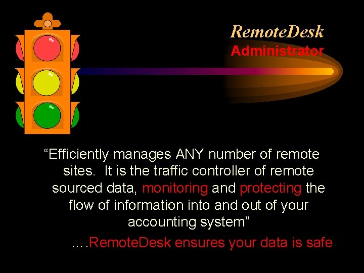 Remote. Desk Administrator “Efficiently manages ANY number of remote sites. It is the traffic