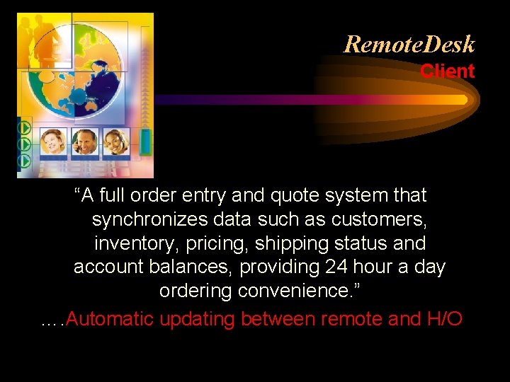 Remote. Desk Client “A full order entry and quote system that synchronizes data such