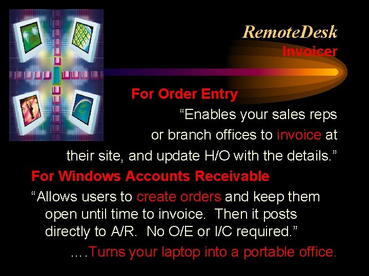 Remote. Desk Invoicer For Order Entry “Enables your sales reps or branch offices to
