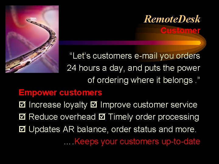 Remote. Desk Customer “Let’s customers e-mail you orders 24 hours a day, and puts