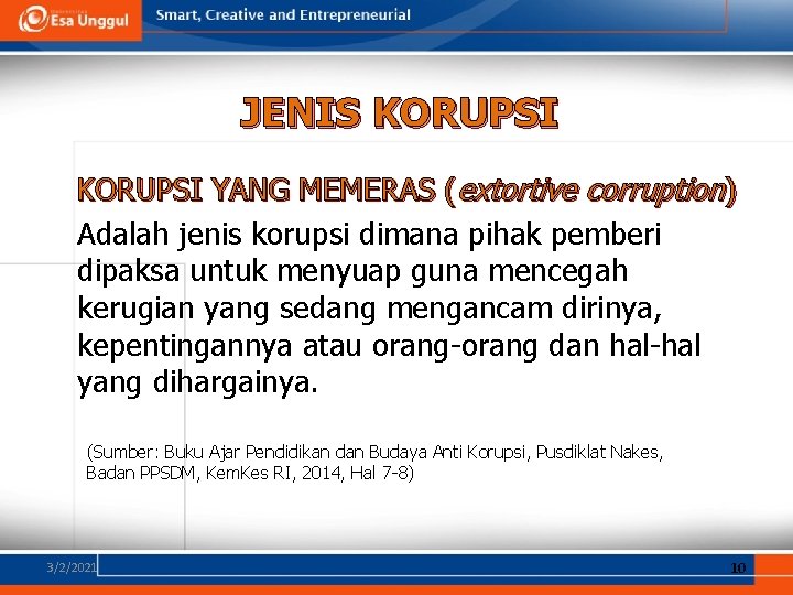 JENIS KORUPSI YANG MEMERAS (extortive corruption) Adalah jenis korupsi dimana pihak pemberi dipaksa untuk