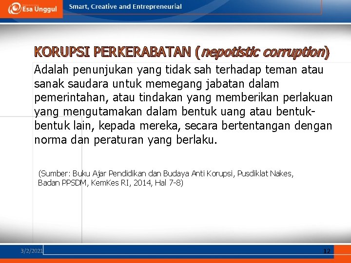 KORUPSI PERKERABATAN (nepotistic corruption) Adalah penunjukan yang tidak sah terhadap teman atau sanak saudara