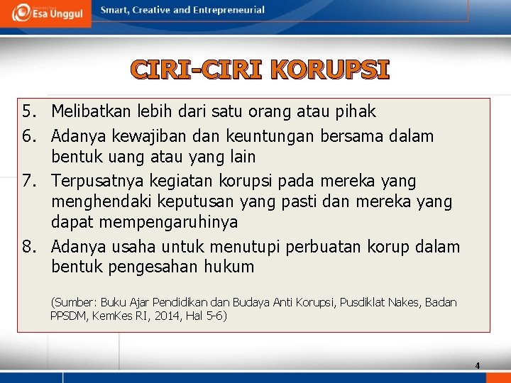 CIRI-CIRI KORUPSI 5. Melibatkan lebih dari satu orang atau pihak 6. Adanya kewajiban dan