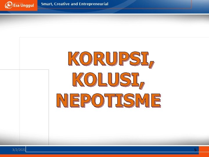 KORUPSI, KOLUSI, NEPOTISME 3/2/2021 5 