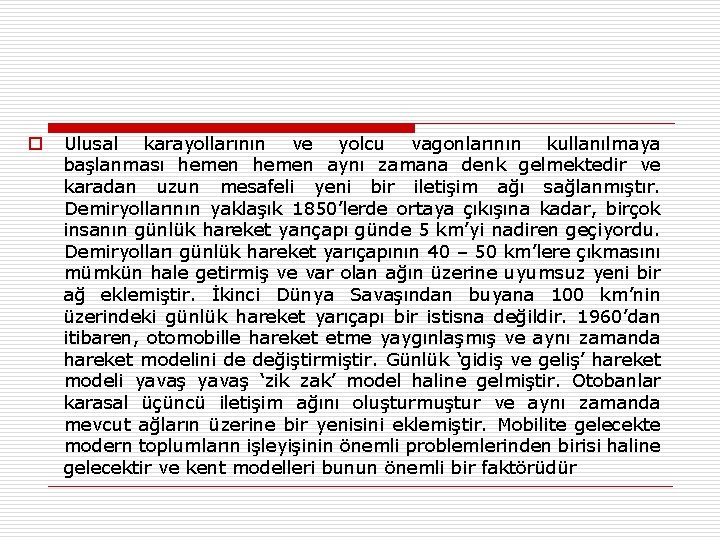 o Ulusal karayollarının ve yolcu vagonlarının kullanılmaya başlanması hemen aynı zamana denk gelmektedir ve