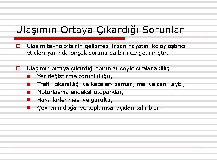 Ulaşımın Ortaya Çıkardığı Sorunlar o Ulaşım teknolojisinin gelişmesi insan hayatını kolaylaştırıcı etkileri yanında birçok