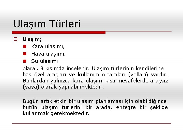 Ulaşım Türleri o Ulaşım; n Kara ulaşımı, n Hava ulaşımı, n Su ulaşımı olarak