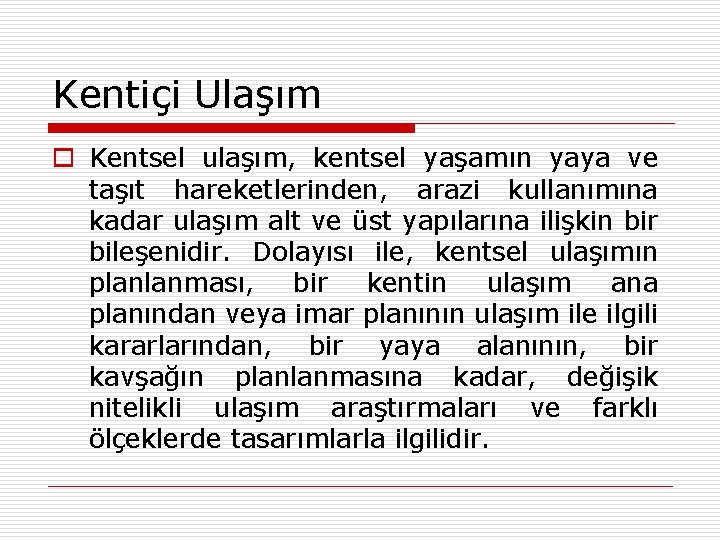 Kentiçi Ulaşım o Kentsel ulaşım, kentsel yaşamın yaya ve taşıt hareketlerinden, arazi kullanımına kadar