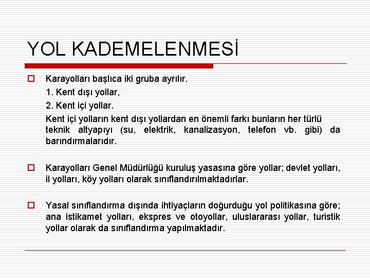 YOL KADEMELENMESİ o Karayolları başlıca iki gruba ayrılır. 1. Kent dışı yollar, 2. Kent