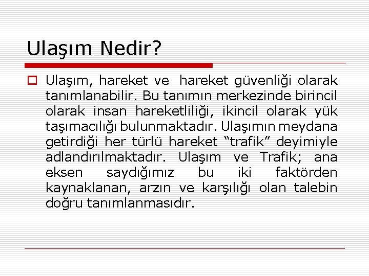 Ulaşım Nedir? o Ulaşım, hareket ve hareket güvenliği olarak tanımlanabilir. Bu tanımın merkezinde birincil