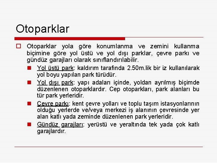 Otoparklar o Otoparklar yola göre konumlanma ve zemini kullanma biçimine göre yol üstü ve