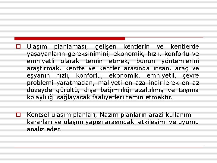 o Ulaşım planlaması, gelişen kentlerin ve kentlerde yaşayanların gereksinimini; ekonomik, hızlı, konforlu ve emniyetli