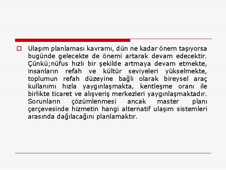 o Ulaşım planlaması kavramı, dün ne kadar önem taşıyorsa bugünde gelecekte de önemi artarak