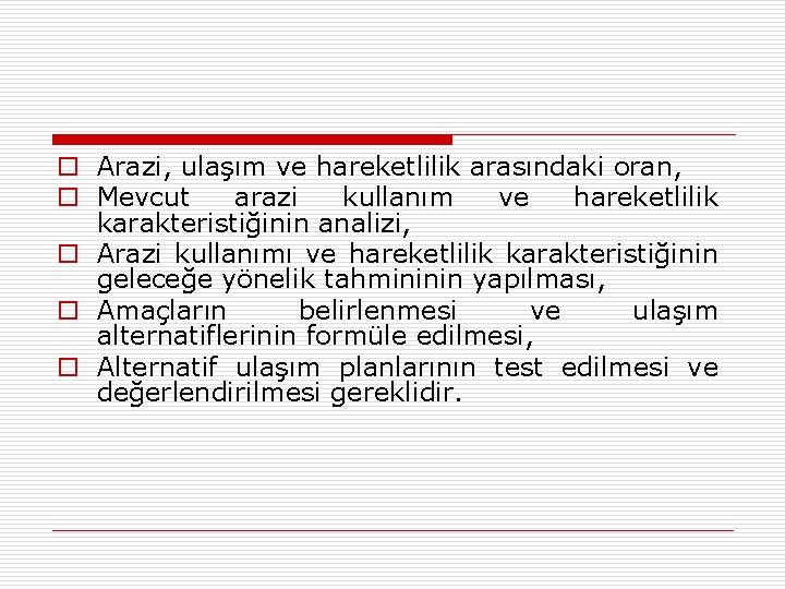 o Arazi, ulaşım ve hareketlilik arasındaki oran, o Mevcut arazi kullanım ve hareketlilik karakteristiğinin