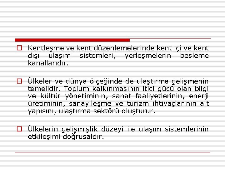 o Kentleşme ve kent düzenlemelerinde kent içi ve kent dışı ulaşım sistemleri, yerleşmelerin besleme