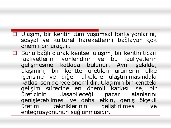 o Ulaşım, bir kentin tüm yaşamsal fonksiyonlarını, sosyal ve kültürel hareketlerini bağlayan çok önemli