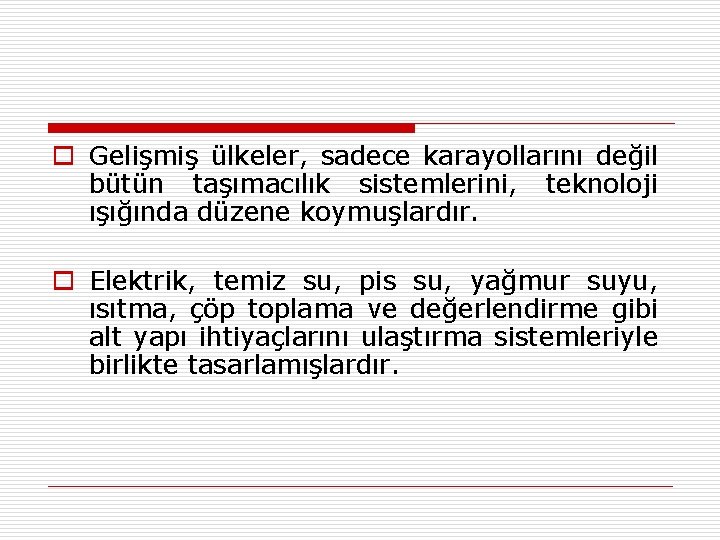 o Gelişmiş ülkeler, sadece karayollarını değil bütün taşımacılık sistemlerini, teknoloji ışığında düzene koymuşlardır. o