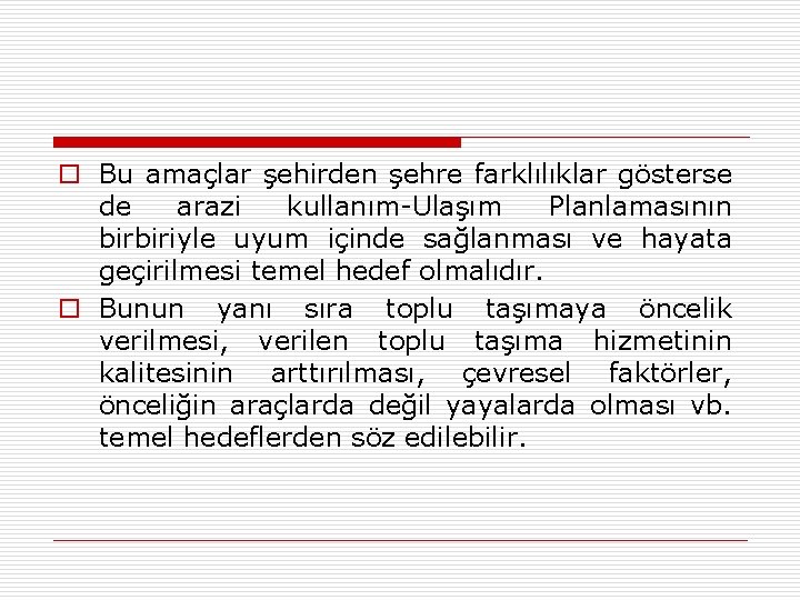 o Bu amaçlar şehirden şehre farklılıklar gösterse de arazi kullanım-Ulaşım Planlamasının birbiriyle uyum içinde