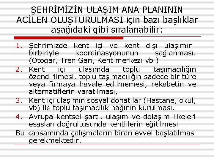 ŞEHRİMİZİN ULAŞIM ANA PLANININ ACİLEN OLUŞTURULMASI için bazı başlıklar aşağıdaki gibi sıralanabilir: 1. Şehrimizde