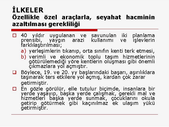 İLKELER Özellikle özel araçlarla, seyahat hacminin azaltılması gerekliliği o 40 yıldır uygulanan ve savunulan