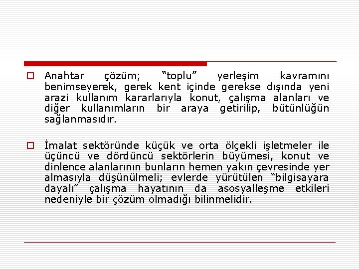 o Anahtar çözüm; “toplu” yerleşim kavramını benimseyerek, gerek kent içinde gerekse dışında yeni arazi