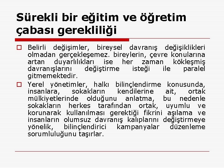 Sürekli bir eğitim ve öğretim çabası gerekliliği o Belirli değişimler, bireysel davranış değişiklikleri olmadan