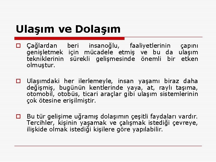 Ulaşım ve Dolaşım o Çağlardan beri insanoğlu, faaliyetlerinin çapını genişletmek için mücadele etmiş ve