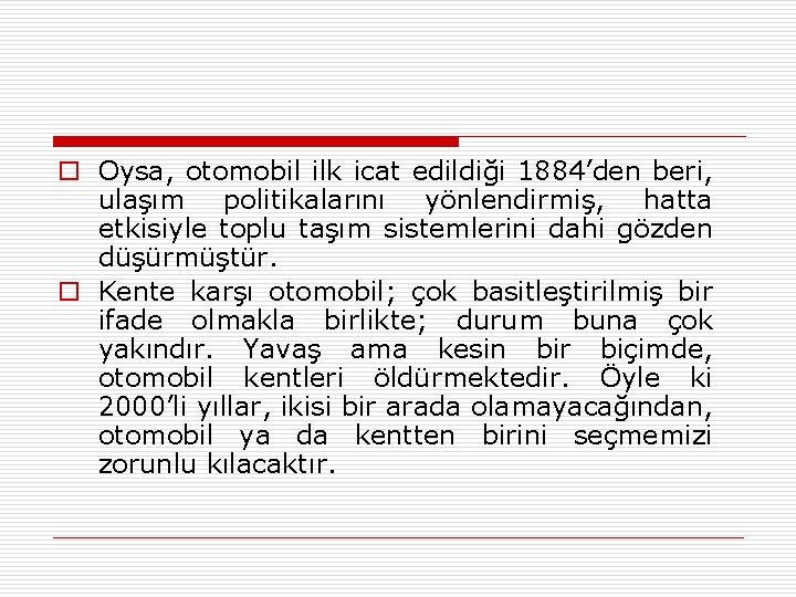 o Oysa, otomobil ilk icat edildiği 1884’den beri, ulaşım politikalarını yönlendirmiş, hatta etkisiyle toplu