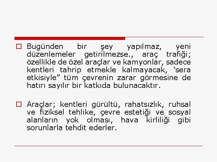 o Bugünden bir şey yapılmaz, yeni düzenlemeler getirilmezse. , araç trafiği; özellikle de özel