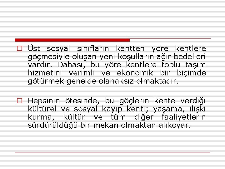 o Üst sosyal sınıfların kentten yöre kentlere göçmesiyle oluşan yeni koşulların ağır bedelleri vardır.