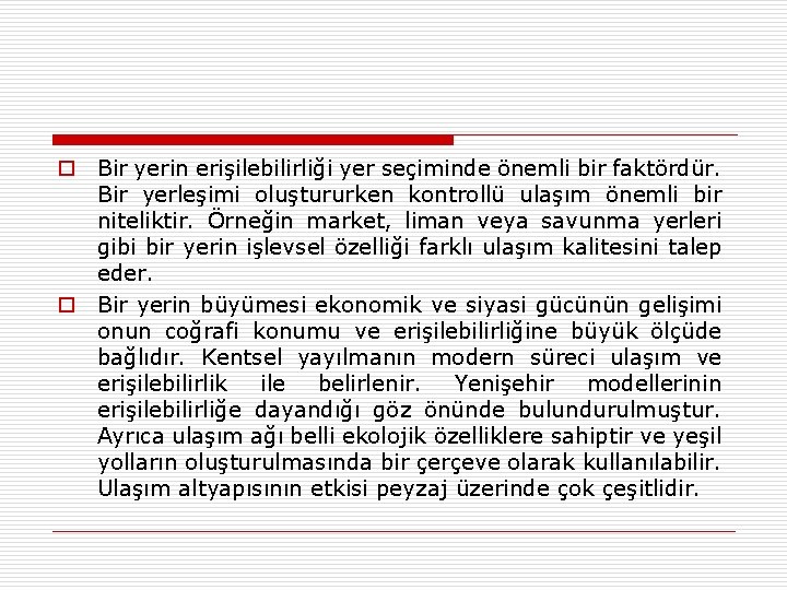 o Bir yerin erişilebilirliği yer seçiminde önemli bir faktördür. Bir yerleşimi oluştururken kontrollü ulaşım